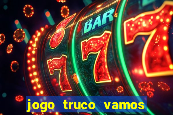 jogo truco vamos paga mesmo